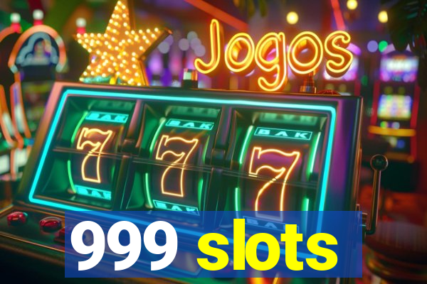 999 slots